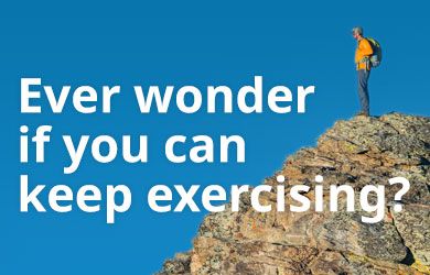  Ever wonder if you can keep exercising?  Short answer – yes… But here’s what you need to consider 